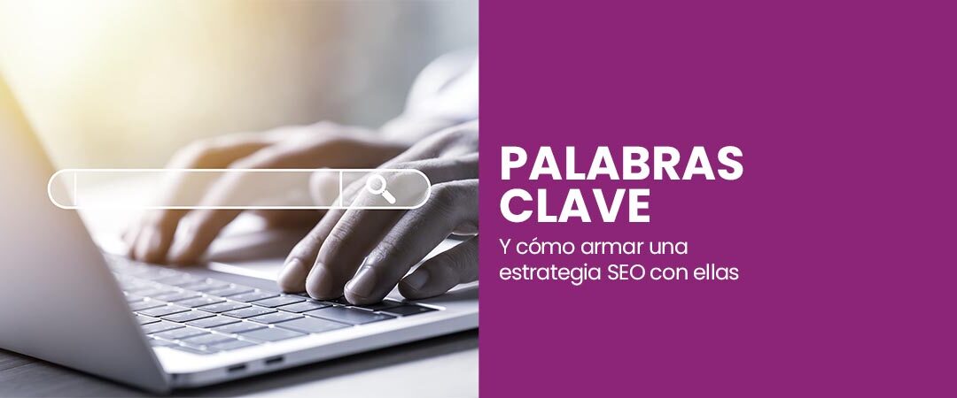 Qué son las palabras clave y cómo armar una estrategia con ellas en SEO