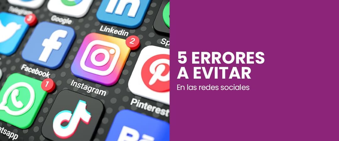 5 errores graves que debes evitar en las redes sociales