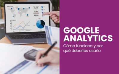Google Analytics | Cómo usarlo para dar seguimiento a tu estrategia digital